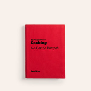 The New York Times Cooking No Recipe Recipes